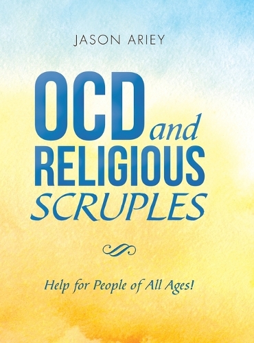 Ocd and Religious Scruples: Help for People of All Ages! (Hardback)