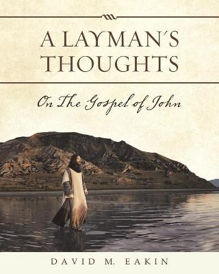 A Layman's Thoughts: On the Gospel of John (Paperback)