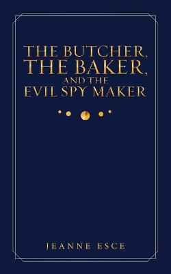 The Butcher, the Baker, and the Evil Spy Maker (Paperback)