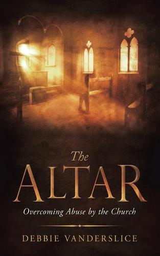 The Altar: Overcoming Abuse by the Church (Paperback)