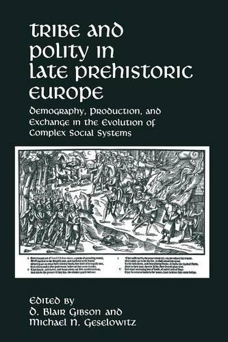 Tribe and Polity in Late Prehistoric Europe: Demography, Production, and Exchange in the Evolution of Complex Social Systems (Paperback)