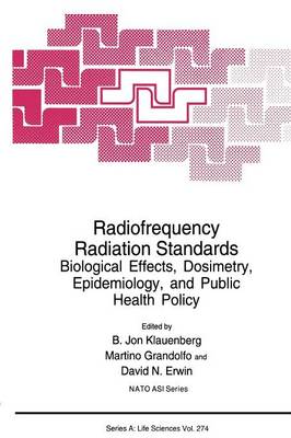 Radiofrequency Radiation Standards: Biological Effects, Dosimetry, Epidemiology, and Public Health Policy - NATO Science Series A 274 (Paperback)