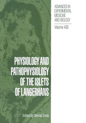 Physiology and Pathophysiology of the Islets of Langerhans - Advances in Experimental Medicine and Biology 426 (Paperback)