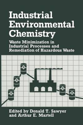 Industrial Environmental Chemistry: Waste Minimization in Industrial Processes and Remediation of Hazardous Waste - Industry-University Cooperative Chemistry Program Symposia (Paperback)