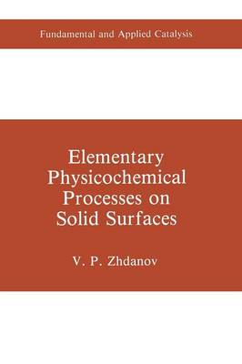 Elementary Physicochemical Processes on Solid Surfaces - Fundamental and Applied Catalysis (Paperback)