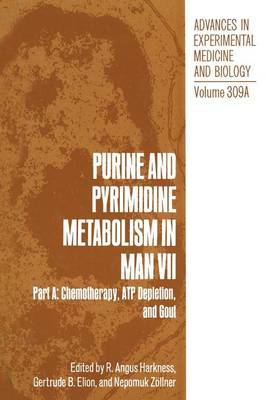 Purine and Pyrimidine Metabolism in Man VII: Purine and Pyrimidine Metabolism in Man VII Chemotherapy, ATP Depletion, and Gout Part A - Advances in Experimental Medicine and Biology 309A (Paperback)