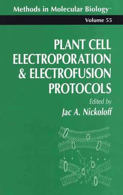 Plant Cell Electroporation And Electrofusion Protocols - Methods in Molecular Biology 55 (Paperback)