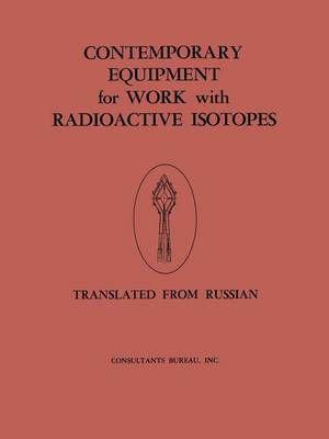 Contemporary Equipment for Work with Radioactive Isotopes: Collected Reports (Paperback)