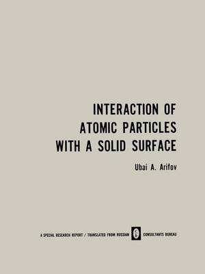 Interaction of Atomic Particles with a Solid Surface / Vzaimodeistvie Atomnykh Chastits S Poverkhnost'yu Tverdogo Tela / (Paperback)