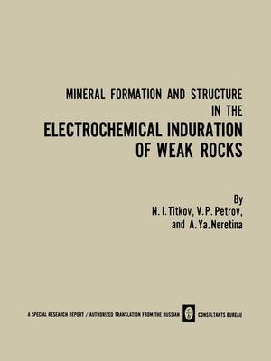 Mineral Formation and Structure in the Electrochemical Induration of Weak Rocks (Paperback)