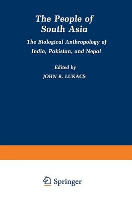 The People of South Asia: The Biological Anthropology of India, Pakistan, and Nepal (Paperback)