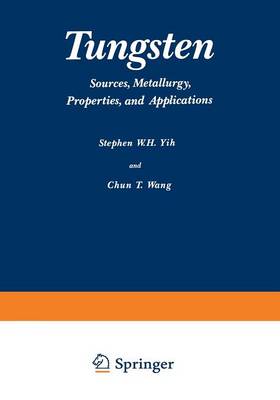 Tungsten: Sources, Metallurgy, Properties, and Applications (Paperback)
