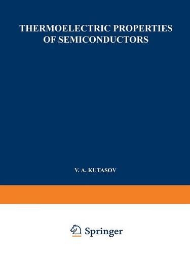 Thermoelectric Properties of Semiconductors: Proceedings of the First and Second Conferences on Thermoelectricity (Paperback)
