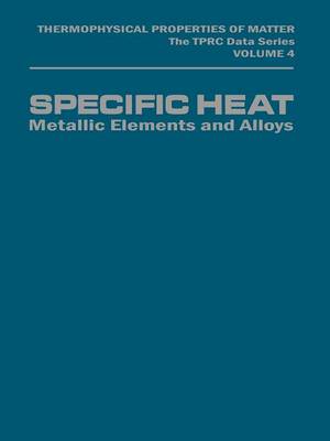 Specific Heat: Metallic Elements and Alloys - Thermophysical Properties of Matter (Closed) 4 (Paperback)