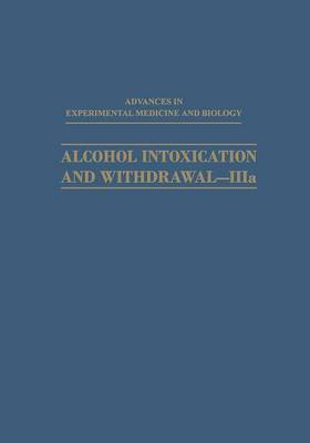 Alcohol Intoxication and Withdrawal-IIIa: Biological Aspects of Ethanol - Advances in Experimental Medicine and Biology (Paperback)