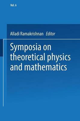 Symposia on Theoretical Physics and Mathematics: Lectures presented at the 1966 Fourth Anniversary Symposium of the Institute of Mathematical Sciences Madras, India (Paperback)