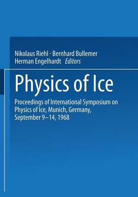 Physics of Ice: Proceedings of International Symposium on Physics of Ice, Munich, Germany, September 9-14, 1968 (Paperback)