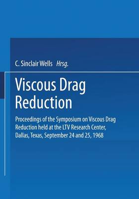Viscous Drag Reduction: Proceedings of the Symposium on Viscous Drag Reduction held at the LTV Research Center, Dallas, Texas, September 24 and 25, 1968 (Paperback)