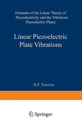 Linear Piezoelectric Plate Vibrations: Elements of the Linear Theory of Piezoelectricity and the Vibrations Piezoelectric Plates (Paperback)