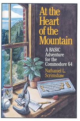 At the Heart of the Mountain: A BASIC Adventure for the Commodore 64 (Paperback)
