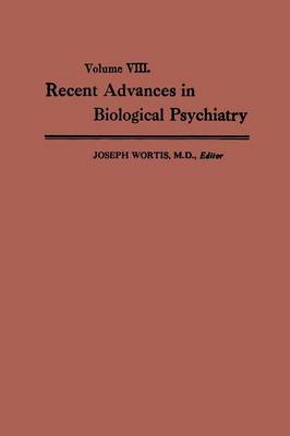 Recent Advances in Biological Psychiatry: The Proceedings of the Twentieth Annual Convention and Scientific Program of the Society of Biological Psychiatry, New York City, April 30-May 2,1965 (Paperback)