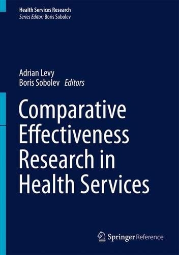 Comparative Effectiveness Research in Health Services - Health Services Research (Hardback)