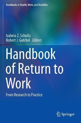Handbook of Return to Work: From Research to Practice - Handbooks in Health, Work, and Disability 1 (Hardback)
