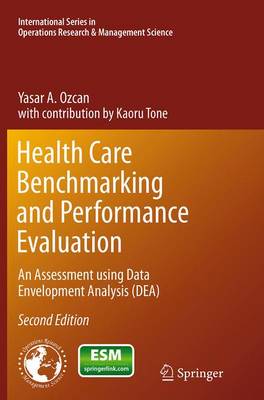 Health Care Benchmarking and Performance Evaluation: An Assessment using Data Envelopment Analysis (DEA) - International Series in Operations Research & Management Science 210 (Paperback)