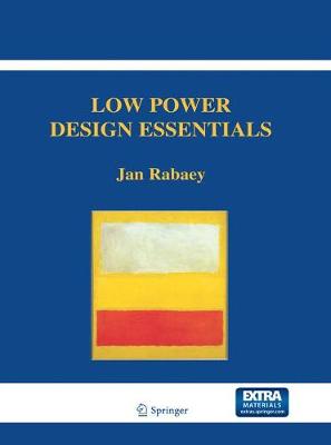 Low Power Design Essentials - Integrated Circuits and Systems (Paperback)