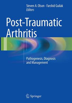 Post-Traumatic Arthritis: Pathogenesis, Diagnosis and Management (Paperback)