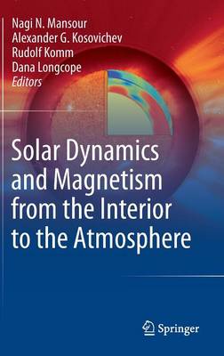 Solar Dynamics and Magnetism from the Interior to the Atmosphere (Hardback)