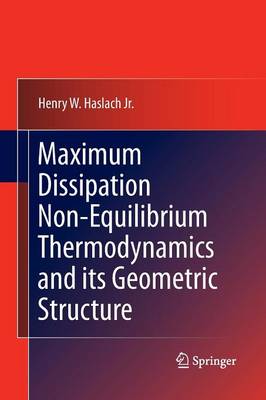 Maximum Dissipation Non-Equilibrium Thermodynamics and its Geometric Structure (Paperback)