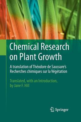 Chemical Research on Plant Growth: A Translation of Theodore de Saussure's Recherches Chimiques sur la Vegetation by Jane F. Hill (Paperback)