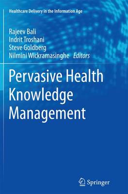 Pervasive Health Knowledge Management - Healthcare Delivery in the Information Age (Paperback)