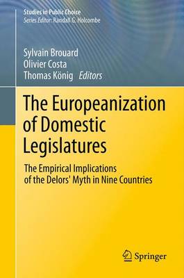 The Europeanization of Domestic Legislatures: The Empirical Implications of the Delors' Myth in Nine Countries - Studies in Public Choice (Paperback)