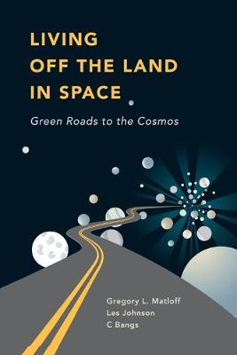 Living Off the Land in Space: Green Roads to the Cosmos (Paperback)