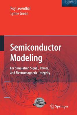 Semiconductor Modeling:: For Simulating Signal, Power, and Electromagnetic Integrity (Paperback)
