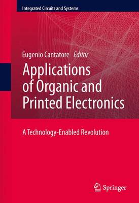Applications of Organic and Printed Electronics: A Technology-Enabled Revolution - Integrated Circuits and Systems (Paperback)