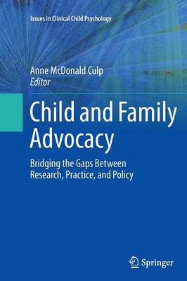 Child and Family Advocacy: Bridging the Gaps Between Research, Practice, and Policy - Issues in Clinical Child Psychology (Paperback)