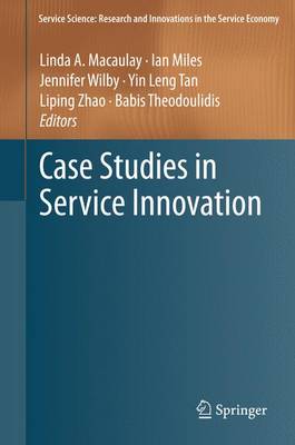 Case Studies in Service Innovation - Service Science: Research and Innovations in the Service Economy (Paperback)