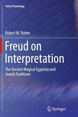 Freud on Interpretation: The Ancient Magical Egyptian and Jewish Traditions - Path in Psychology (Paperback)
