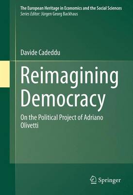Reimagining Democracy: On the Political Project of Adriano Olivetti - The European Heritage in Economics and the Social Sciences 15 (Paperback)