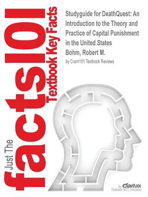 Studyguide for Deathquest: An Introduction to the Theory and Practice of Capital Punishment in the United States by Bohm, Robert M., ISBN 9781437734997 (Paperback)