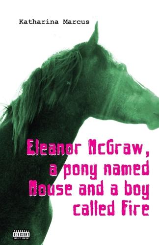 Eleanor McGraw, a Pony Named Mouse and a Boy Called Fire (Paperback)