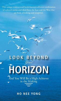 Look beyond Your Horizon: And You Will Be a High Achiever in the Making (Hardback)