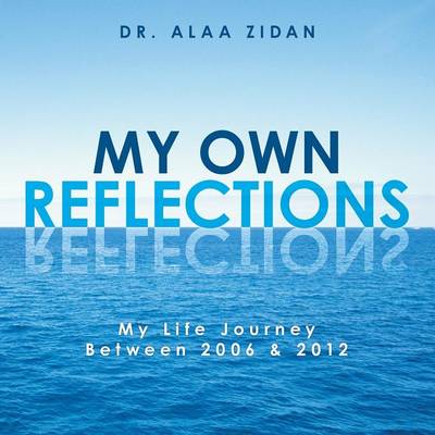 My Own Reflections: My Life Journey Between 2006 & 2012 (Paperback)
