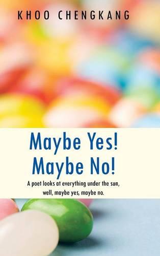 Maybe Yes! Maybe No!: A poet looks at everything under the sun, well, maybe yes, maybe no. (Hardback)