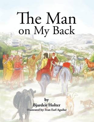 The Man on My Back: Jesus and His Four-Legged Helpers (Paperback)