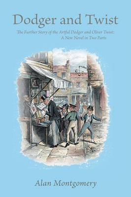 Dodger and Twist: The Further Story of the Artful Dodger and Oliver Twist: A New Novel in Two Parts (Paperback)