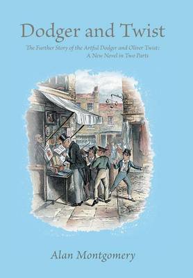 Dodger and Twist: The Further Story of the Artful Dodger and Oliver Twist: A New Novel in Two Parts (Hardback)